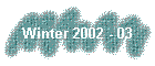 Winter 2002 - 03